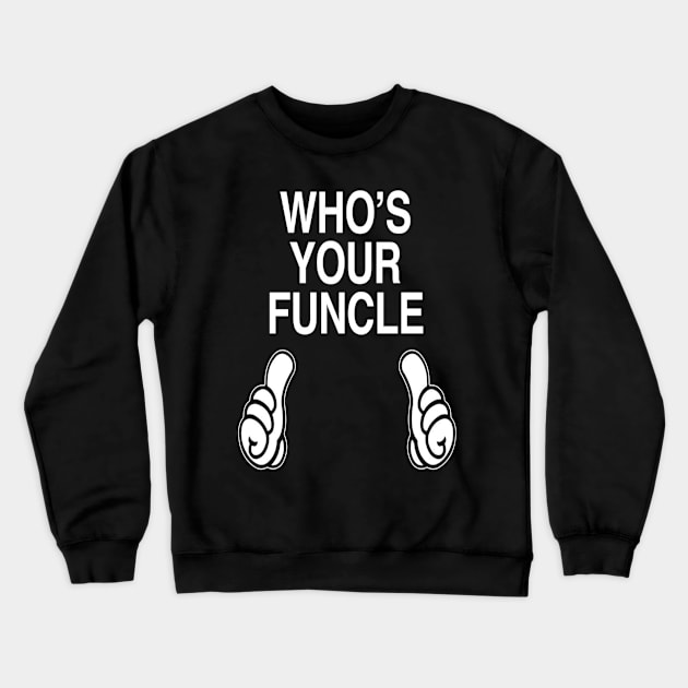 Who's Your Funcle  Funny Uncle Gift Crewneck Sweatshirt by OwensAdelisass